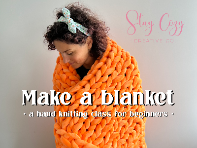 Make a Blanket! - Hand Knitting Class for Beginners